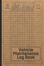 Vehicle Maintenance Log Book: Car Repair Journal / Automotive Service Record Book / Oil Change Logbook / Auto Expense Diary / Engine Autolog / Automobile, Truck Or Motorcycle Owner Gift Notebook