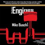 Mike Busch on Engines: What every aircraft owner needs to know about the design, operation, condition monitoring, maintenance and troubleshooting of piston piston aircraft engines