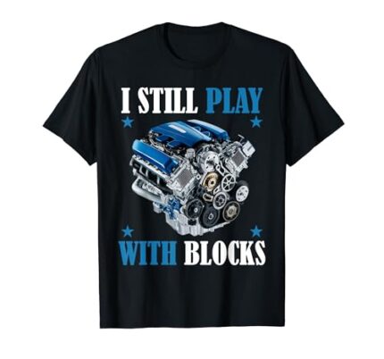I Still Play With Blocks Funny Racing Maintenance Mechanic T-Shirt