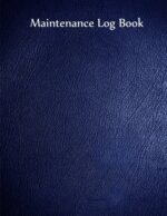 Maintenance Log Book: Blue Cover, 110 pages, 8.5" X 11"