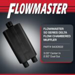 Flowmaster 50 Series 3" Muffler Center In Dual Out Moderate Sound
 
or

Flowmaster 50 Delta Flow Muffler 3" Dual Out Moderate Exhaust - Image 2